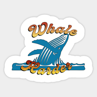 Whale Harder Sticker